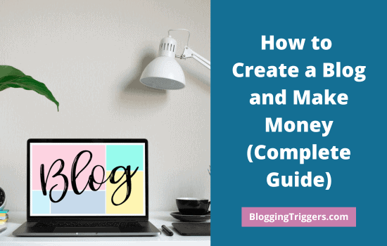 How to Create a Blog and Make Money Complete Guide