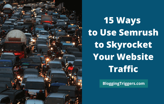 15 Ways to Use Semrush to Skyrocket Your Website Traffic 6 15 ways to Use Semrush to Skyrocket Your Website Traffic