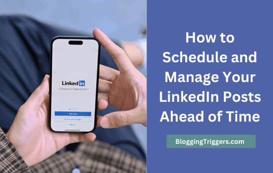 How to Schedule and Manage Your LinkedIn Posts Ahead of Time