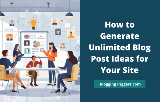 20+ Ways to Generate Unlimited Blog Post Ideas (Even When You're Stuck) 1 How to Generate Unlimited Blog Post Ideas for Your Site