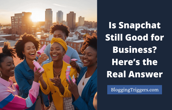 Is Snapchat Still Good for Business? Here’s the Real Answer 9 Snapchat for Business Still Worth Your Time and Budget