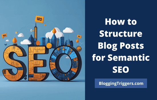 How to Structure Blog Posts for Semantic SEO