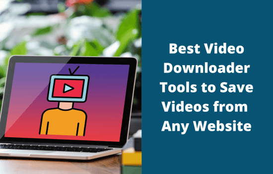 Best Video Downloader Tools to Download Videos from Any Website